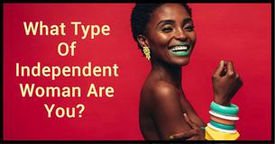 What Kind Of Independent Woman Are You?