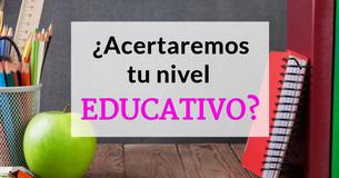 ¿Acertaremos tu nivel educativo?