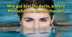 Wie gut bist Du darin, andere Menschen zu durchschauen?