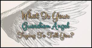 What Is Your Guardian Angel Trying To Tell You?