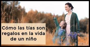 Por qué las tías son importantes en la vida de sus sobrinas y sobrinos