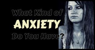 What Kind Of Anxiety Do You Have?
