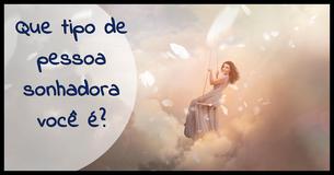 Que tipo de pessoa sonhadora você é?