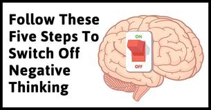 Five Steps That Will End Negative Thinking Quickly And Easily