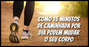 Como 15 Minutos de Caminhada Por Dia Podem Mudar O Seu Corpo