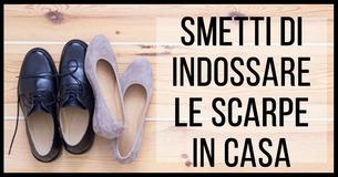 Queste sono le ragioni evidenti per cui non dovresti mai portare le scarpe in casa