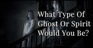 What Type Of Ghost Or Spirit Would You Be?