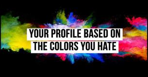 Can We Decipher Your Psychological Profile Based On The Colors You Hate?