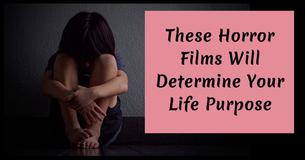 These Horror Films Will Determine Your Life Purpose