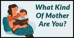 What Kind Of Mother Are You?