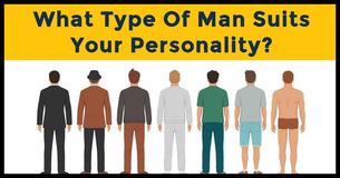 What Type Of Man Suits Your Personality?