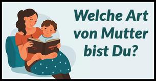 Was für ein Typ Mutter bist du?