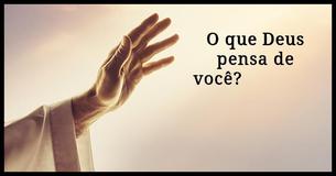 O que Deus acha de você?