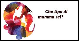 Che tipo di mamma sei?