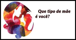 Que tipo de mãe você é?