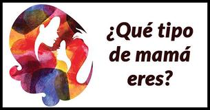 ¿Qué clase de mamá eres?