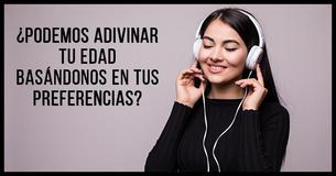 ¿Podemos adivinar tu edad en base a tus preferencias?