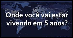Onde você vai estar morando em 5 anos?
