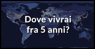 Dove vivrai fra 5 anni? 
