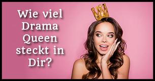 Wie viel Drama Queen steckt in Dir?