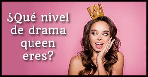 ¿Eres una reina del drama?