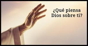 ¿Qué piensa Dios acerca de ti?