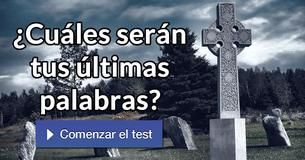 ¿Cuáles serán tus últimas palabras?