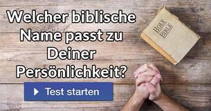 Welcher biblische Name passt zu Deiner Persönlichkeit?