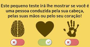Este pequeno teste irá lhe mostrar se você é uma pessoa conduzida pela sua cabeça, pelas suas mãos ou pelo seu coração!
