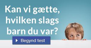 Kan vi gætte, hvilken slags barn du var?