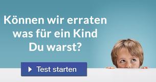 Können wir erraten was für ein Kind Du warst?