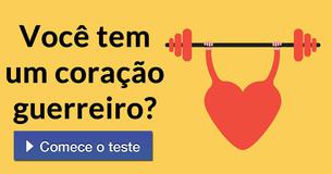 Você tem um coração guerreiro?