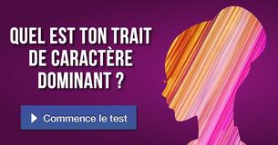 Quel est ton trait de caractère dominant ?