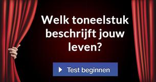 Welk toneelstuk beschrijft jouw leven?