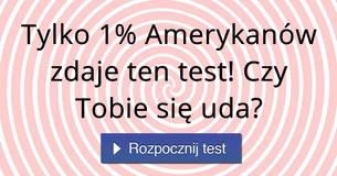 Tylko 1% Amerykanów zdaje ten test! Czy Tobie się uda?