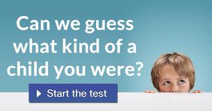 Can we guess what kind of a child you were?