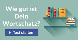 Wie gut ist Dein Wortschatz?