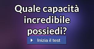 Quale capacità incredibile possiedi? 