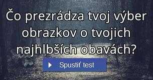 Čo prezrádza tvoj výber obrazkov o tvojich najhlbších obavách?