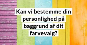 Kan vi bestemme din personlighed på baggrund af dit farvevalg?