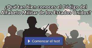¿Qué tan bien conoces el Código del Alfabeto Militar de los Estados Unidos?