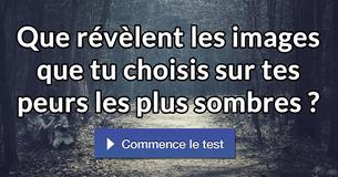 Que révèlent les images que tu choisis sur tes peurs les plus sombres ?