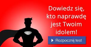 Dowiedz się, kto naprawdę jest Twoim idolem!