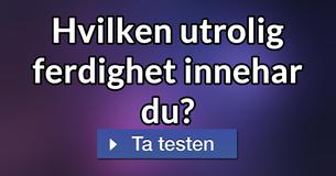 Hvilken utrolig ferdighet innehar du?