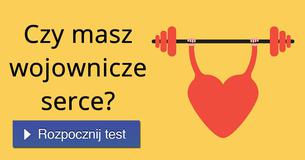 Czy masz wojownicze serce?