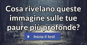 Cosa rivelano queste immagine sulle tue paure più profonde?