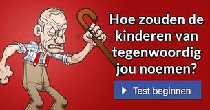 Hoe zouden de kinderen van tegenwoordig jou noemen?