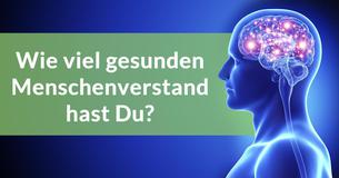 Wie viel gesunden Menschenverstand hast Du?