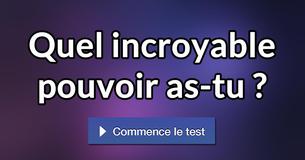 Quel incroyable pouvoir as-tu ?