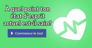 À quel point ton état d'esprit actuel est-il sain?